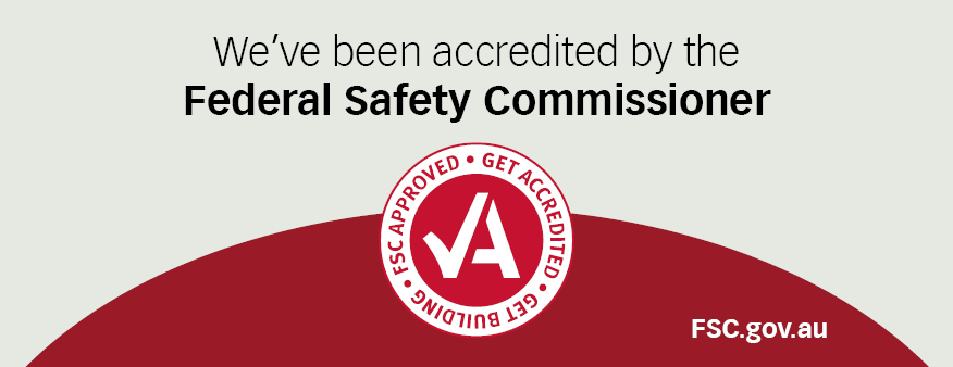 Accredited by the Federal Safety Commissioner, with the FSC Approved badge